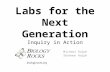 Labs for the Next Generation Inquiry in Action Michael Ralph Shannon Ralph biologyrocks.org.