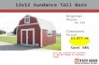 12x12 Sundance Tall Barn Original Price: $5,129 Clearance Price: $3,077.40 Save 40% Call Our Louisville Location at 502- 671-8833 To Purchase Today.