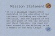 Mission Statement It is a civilian organization dedicated to the education of our citizens, including our elected officials, and the support of the men.