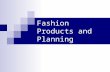 Fashion Products and Planning. Objectives What are fashion products? What are trade associations? What are trade publications and fashion magazines? What.