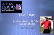 PGA Tour Professional Golfers Association 112 PGA TOUR Boulevard Ponte Vedra Beach, FL 32082 Phone: 904-285-3700 Professional Golfers Association 112 PGA.