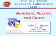 Numbers, Puzzles, and Curios John C. Sparks AFRL/WS (937) 255-4782 John.sparks@wpafb.af.mil Wright-Patterson Educational Outreach The Air Force Research.