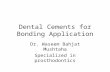 Dental Cements for Bonding Application Dr. Waseem Bahjat Mushtaha Specialized in prosthodontics.