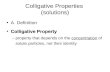 Colligative Properties (solutions) A. Definition Colligative PropertyColligative Property –property that depends on the concentration of solute particles,