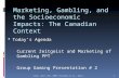 Marketing, Gambling, and the Socioeconomic Impacts: The Canadian Context  Today’s Agenda  Current Zeitgeist and Marketing of Gambling PPT  Group Gaming.
