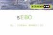 SEBO By : FEDERAL BRANDS LTD. Intro of Federal Brands. Live In Manufactured And Marketed By Federal Brands Ltd. Our mission is to cater the market with.