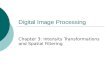 Digital Image Processing Chapter 3: Intensity Transformations and Spatial Filtering.