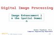 BYST Eh-1 DIP - WS2002: Enhancement in the Spatial Domain Digital Image Processing Bundit Thipakorn, Ph.D. Computer Engineering Department Image Enhancement.