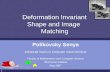 1 Deformation Invariant Shape and Image Matching Polikovsky Senya Advanced Topics in Computer Vision Seminar Faculty of Mathematics and Computer Science.