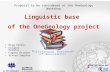 Proposal to be considered at the OneGeology Workshop Linguistic base of the OneGeology project Oleg Petrov Grigory Brekhov Evgeny Kiselev Viktor Snezhko.