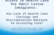 Access to Health Care for Adult Latino Immigrants: Are Lack of Health Care Coverage and Discrimination Barriers to Accessing Care? Claire Olivier and Hana.