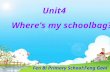 Unit4 Where’s my schoolbag? Fen Bi Primary School:Feng Ganlu.