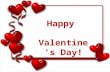 Happy Valentine’s Day!. The History of Saint Valentine's Day Valentine's Day started in the time of the Roman Empire. In ancient Rome, February 14th was.