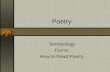 Poetry Terminology Forms How to Read Poetry. What is poetry? Poetry is a type of literature in which words are chosen and arranged to create a certain.