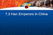 7.3 Han Emperors in China. The Han Restore Unity in China Troubled Empire Troubled Empire In the Qin Dynasty the peasants resent high taxes and harsh.