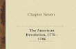 Chapter Seven The American Revolution, 1776 - 1786.