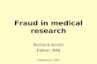 Fraud in medical research Richard Smith Editor, BMJ September 2001.