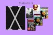 Malcolm X. Keywords preparation Malcolm X –Why did Malcolm X call himself "X"? –Life of Malcolm X Elijah Muhammad Civil rights movement (+ 60s in US)