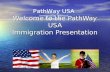 Welcome to the PathWay USA Immigration Presentation PathWay USA Immigration Without Aggravation.