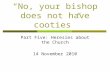 “No, your bishop does not have cooties” Part Five: Heresies about the Church 14 November 2010.