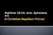 Matthew 28:19, Acts, Ephesians 4:5. More churches abandoning baptism as essential for salvation. Led by Christian colleges, teaching baptism as a secondary.