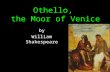 Othello, the Moor of Venice by William Shakespeare.
