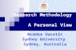 Research Methodology A Personal View Branka Vucetic Sydney University Sydney, Australia.