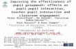 Improving the effectiveness of pupil groupwork: effects on pupil-pupil interaction, teacher-pupil interaction and classroom engagement Peter Blatchford*,