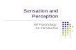 1 Sensation and Perception AP Psychology: An Introduction.