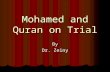 Mohamed and Quran on Trial By Dr. Zeiny. Possible Scenarios Is Mohamed PBUH in heavens or in hell fire? In order to answer this question; we need to put.