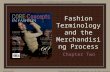 McGraw-Hill © 2008 The McGraw-Hill Companies, Inc. All rights reserved. Fashion Terminology and the Merchandising Process Chapter Two Core Concepts in.