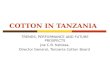 COTTON IN TANZANIA TRENDS, PERFORMANCE AND FUTURE PROSPECTS Joe C.B. Kabissa, Director General, Tanzania Cotton Board.