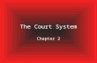 The Court System Chapter 2. The Federal Court System Jurisdiction: –The power and authority given to a court to hear a case and to make a judgment Federal.