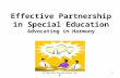 Effective Partnership 10-071 Effective Partnership in Special Education Advocating in Harmony.