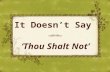 It Doesn’t Say ‘Thou Shalt Not’. Positive Authority Test all things Whatever you do God’s authority revealed by: Command (direct statement) Apostolic.