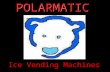 Ice Vending Machines POLARMATIC. Overview. Thank you for your interest in the Polarmatic Ice Vending Machine. This machine is going to revolutionize the.