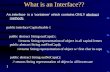 What is an Interface?? An interface is a ‘container’ which contains ONLY abstract methods. public interface Capitalizable { public abstract String outCaps()