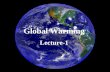 Global Warming Lecture-1. What is Global Warming? An increase in the average temperature of the Earth’s atmosphere and oceans Global temperature on both.