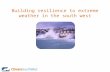 Building resilience to extreme weather in the south west.
