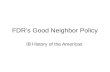 FDR’s Good Neighbor Policy IB History of the Americas.