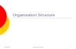 Spring 2007Organization Structure1. Spring 2007Organization Structure2 Why Organizations Are Structured Organizing: The deployment and structuring of.