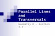 Parallel Lines and Transversals Geometry D – Section 3.1.