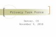 Privacy Task Force Denver, CO November 9, 2010. Welcome Introduction of PTF Organizers Opening Remarks Introduction of Attendees PRIA, PREP and PTF.