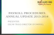 PAYROLL PROCEDURES ANNUAL UPDATE 2013-2014 PRESENTER: OSCAR TRIGO-DIRECTOR OF PAYROLL.
