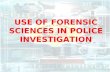 USE OF FORENSIC SCIENCES IN POLICE INVESTIGATION.
