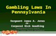 1 Gambling Laws In Pennsylvania Sergeant James A. Jones Jr. Corporal Rick Goodling Pennsylvania State Police Bureau of Liquor Control Enforcement.