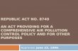REPUBLIC ACT NO. 8749 AN ACT PROVIDING FOR A COMPREHENSIVE AIR POLLUTION CONTROL POLICY AND FOR OTHER PURPOSES Approved, June 23, 1999.