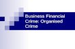 Business Financial Crime: Organised Crime. 2 What is Organized Crime?  The major difference between corporate and organized crime is that corporate criminals.