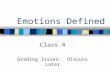 Emotions Defined Class 4 Grading Issues: Discuss Later.