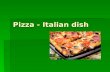 Pizza - Italian dish.  Birthplace of pizza - Italy. Literally translated from the Italian pizza - "the poor man's lunch." Pizza was born more than 500.